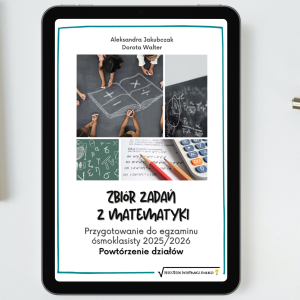 Zbiór zadań z matematyki: Przygotowanie do egzaminu E8 działami